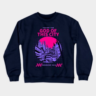 God of this City Crewneck Sweatshirt